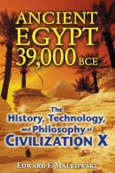Edward F. Malkowski - Ancient Egypt 39,000 BCE: The History, Technology, and Philosophy of Civilization X - 9781591431091 - V9781591431091