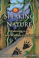 Sandra Ingerman - Speaking with Nature: Awakening to the Deep Wisdom of the Earth - 9781591431909 - V9781591431909