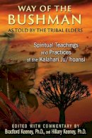 Bradford Keeney - Way of the Bushman: Spiritual Teachings and Practices of the Kalahari Ju/´hoansi - 9781591432050 - V9781591432050