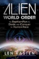 Len Kasten - Alien World Order: The Reptilian Plan to Divide and Conquer the Human Race - 9781591432395 - V9781591432395