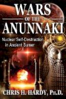 Chris H. Hardy - Wars of the Anunnaki: Nuclear Self-Destruction in Ancient Sumer - 9781591432593 - V9781591432593