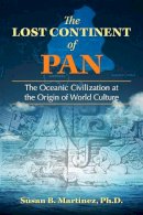 Susan B. Martinez - The Lost Continent of Pan: The Oceanic Civilization at the Origin of World Culture - 9781591432678 - V9781591432678