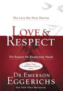 Dr. Emerson Eggerichs - Love and   Respect: The Love She Most Desires; The Respect He Desperately Needs - 9781591452461 - V9781591452461