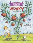 Dawn Heubner - What to Do When You Worry Too Much: A Kid’s Guide to Overcoming Anxiety - 9781591473145 - 9781591473145