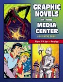 Allyson Lyga - Graphic Novels in Your Media Center: A Definitive Guide - 9781591581420 - V9781591581420