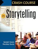 Haven, Kendall; Ducey, Marygay - Crash Course in Storytelling - 9781591583998 - V9781591583998