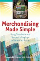 Laperriere, Jenny; Tilly, Trish; Christiansen, Trish - Merchandising Made Simple: Using Standards and Dynamite Displays to Boost Circulation - 9781591585619 - V9781591585619