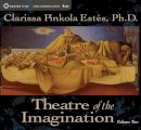 Estes, Clarissa Pinkola, Ph.D. - Theatre of the Imagination, Volume 2 - 9781591793847 - V9781591793847