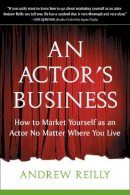Andrew Reilly - Actor´s Business: How to Market Yourself As an Actor No Matter Where You Live - 9781591810209 - V9781591810209