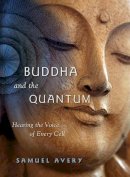 Samuel Avery - Buddha & the Quantum: Hearing the Voice of Every Cell - 9781591811060 - V9781591811060