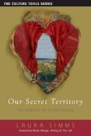 Laura Simms - Our Secret Territory: The Essence of Storytelling - 9781591811725 - V9781591811725