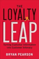 Bryan Pearson - The Loyalty Leap: Turning Customer Information into Customer Intimacy - 9781591844914 - V9781591844914
