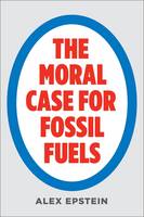 Alex Epstein - Moral Case For Fossil Fuels - 9781591847441 - V9781591847441