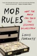 Louis Ferrante - Mob Rules: What the Mafia Can Teach the Legitimate Businessman - 9781591847724 - V9781591847724