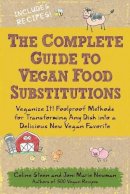 Celine Steen - The Complete Guide to Vegan Food Substitutions: Veganize It!  Foolproof Methods for Transforming Any Dish into a Delicious New Vegan Favorite - 9781592334414 - V9781592334414