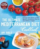 Amy Riolo - The Ultimate Mediterranean Diet Cookbook: Harness the Power of the World's Healthiest Diet to Live Better, Longer - 9781592336487 - V9781592336487