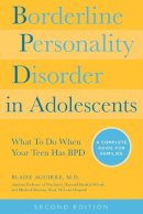 Blaise A Aguirre - Borderline Personality Disorder in Adolescents, 2nd Edition: What To Do When Your Teen Has BPD: A Complete Guide for Families - 9781592336494 - V9781592336494