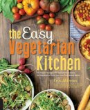 Erin Alderson - The Easy Vegetarian Kitchen: 50 Classic Recipes with Seasonal Variations for Hundreds of Fast, Delicious Plant-Based Meals - 9781592336586 - V9781592336586