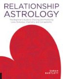 Sarah Bartlett - Relationship Astrology: The Beginner's Guide to Charting and Predicting Love, Romance, Chemistry, and Compatibility - 9781592337279 - V9781592337279