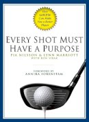 Pia Nilsson, Lynn Marriott, Ron Sirak - Every Shot Must Have a Purpose: How GOLF54 Can Make You a Better Player - 9781592401574 - V9781592401574