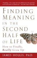 James Hollis - Finding Meaning in the Second Half of Life: How to Finally, Really Grow Up - 9781592402076 - 9781592402076