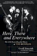 Geoff Emerick - Here, There and Everywhere: My Life Recording the Music of the Beatles - 9781592402694 - V9781592402694