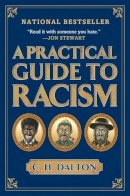 C. H. Dalton - A Practical Guide to Racism - 9781592404308 - V9781592404308