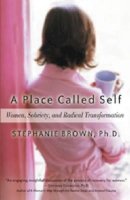 Stephanie Brown - A Place Called Self: Women, Sobriety & Radical Transformation - 9781592850983 - V9781592850983