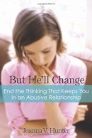 Joanna Hunter - But He'll Change: End the Thinking That Keeps You in an Abusive Relationship - 9781592858187 - V9781592858187