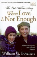 William G Borchert - The Lois Wilson Story, Hallmark Edition: When Love Is Not Enough - 9781592859801 - V9781592859801