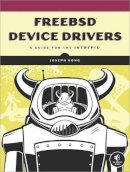 Joseph Kong - FreeBSD Device Drivers: A Guide for the Intrepid - 9781593272043 - V9781593272043