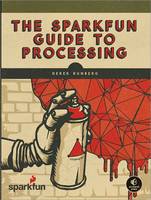 Derek Runberg - The SparkFun Guide to Processing: Create Interactive Art with Code - 9781593276126 - V9781593276126