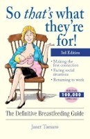 Janet Tamaro - So That's What They're For!: The Definitive Breastfeeding Guide 3rd edition - 9781593372859 - V9781593372859