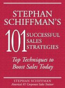 Stephan Schiffman - Stephan Schiffman's 101 Successful Sales Strategies - 9781593373764 - V9781593373764