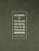 Norman J Hyne - Dictionary of Petroleum Exploration, Drilling & Production - 9781593703134 - V9781593703134