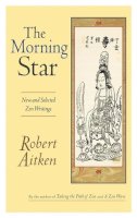 Robert Aitken - The Morning Star: New and Selected Zen Writings - 9781593760014 - V9781593760014