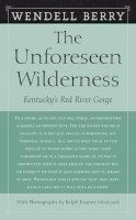 Wendell Berry - The Unforeseen Wilderness: Kentucky's Red River Gorge - 9781593760922 - V9781593760922