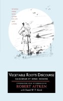 Robert Aitken - Vegetable Roots Discourse: Wisdom from Ming China on Life and Living - 9781593761202 - V9781593761202