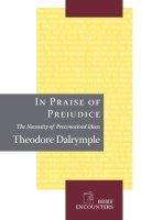 Theodore Dalrymple - In Praise of Prejudice - 9781594032028 - V9781594032028