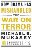 Michael Bernard Mukasey - How Obama Has Mishandled the War on Terror - 9781594034893 - V9781594034893