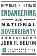 John R. Bolton - How Barack Obama is Endangering Our National Sovereignty - 9781594034916 - V9781594034916