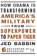 Jed Babbin - How Obama is Transforming America's Military from Superpower to Paper Tiger - 9781594035142 - V9781594035142