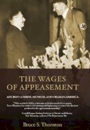 Bruce  S. Thornton - The Wages of Appeasement: Ancient Athens, Munich, and Obama's America - 9781594035197 - V9781594035197