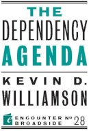 Kevin D. Williamson - The Dependency Agenda: 28 (Encounter Broadsides) - 9781594036637 - V9781594036637