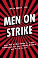 Helen Smith - Men on Strike: Why Men Are Boycotting Marriage, Fatherhood, and the American Dream - and Why It Matters - 9781594036750 - V9781594036750