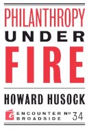 Howard Husock - Philanthropy Under Fire - 9781594037382 - V9781594037382