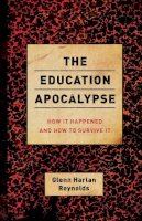 Glenn Harlan Reynolds - The Education Apocalypse. How it Happened and How to Survive it.  - 9781594037917 - V9781594037917