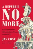 Jay Cost - Republic No More - 9781594039676 - V9781594039676