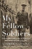 Andrew Carroll - My Fellow Soldiers: General John Pershing and the Americans Who Helped Win the Great War - 9781594206481 - 9781594206481