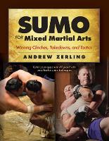 Andrew Zerling - Sumo for Mixed Martial Arts: Winning Clinches, Takedowns, & Tactics - 9781594394096 - V9781594394096